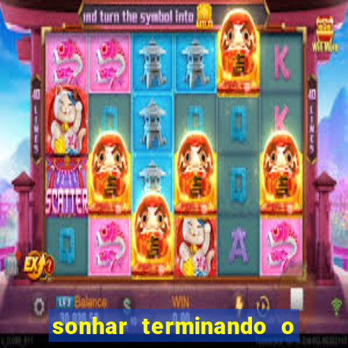 sonhar terminando o namoro jogo do bicho